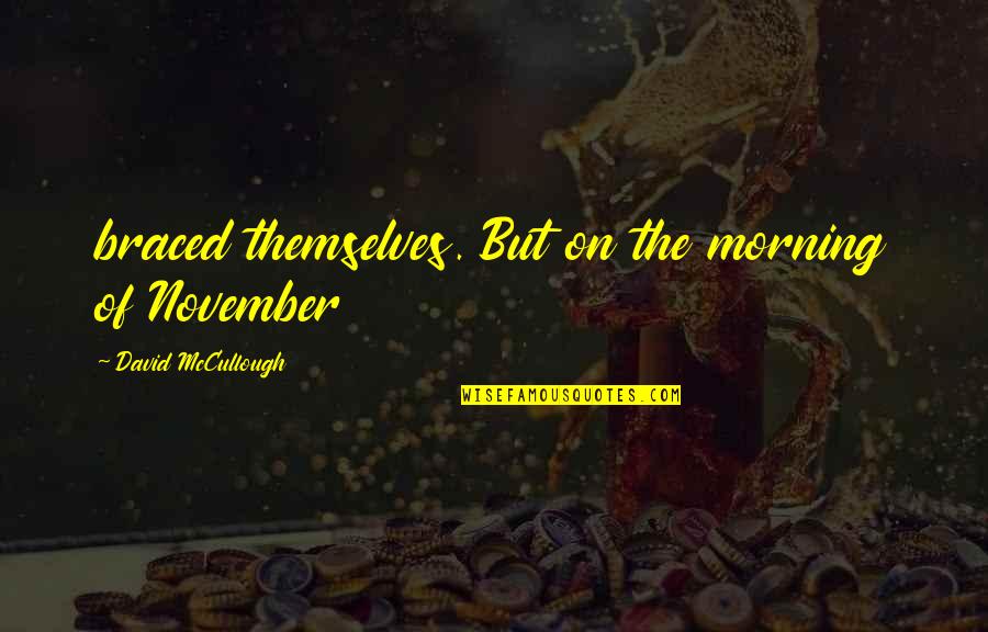Inefficiencies In Nursing Quotes By David McCullough: braced themselves. But on the morning of November Inefficiencies In Nursing Quotes By David McCullough: braced themselves. But on the morning of November