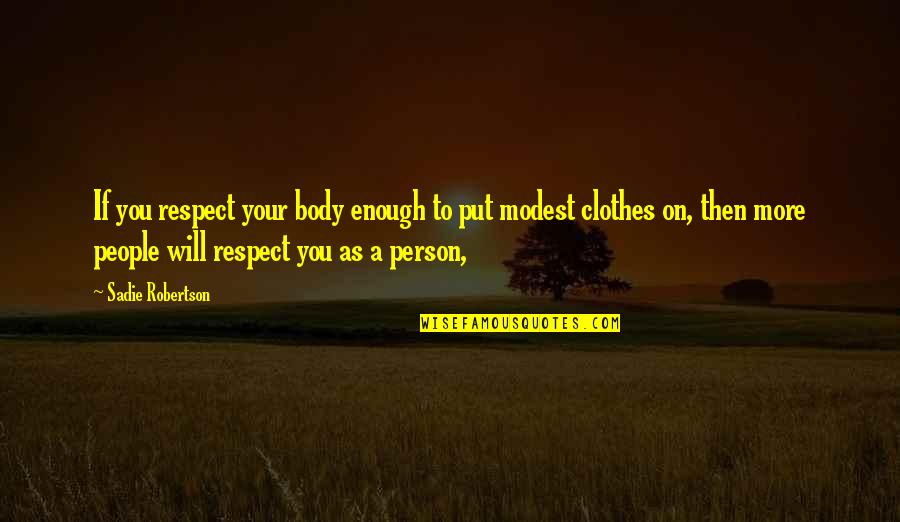 Inefficiencies In Nursing Quotes By Sadie Robertson: If you respect your body enough to put Inefficiencies In Nursing Quotes By Sadie Robertson: If you respect your body enough to put