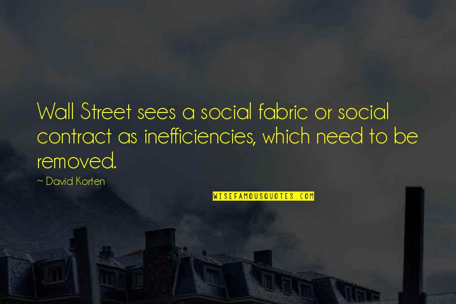 Inefficiencies Quotes By David Korten: Wall Street sees a social fabric or social Inefficiencies Quotes By David Korten: Wall Street sees a social fabric or social