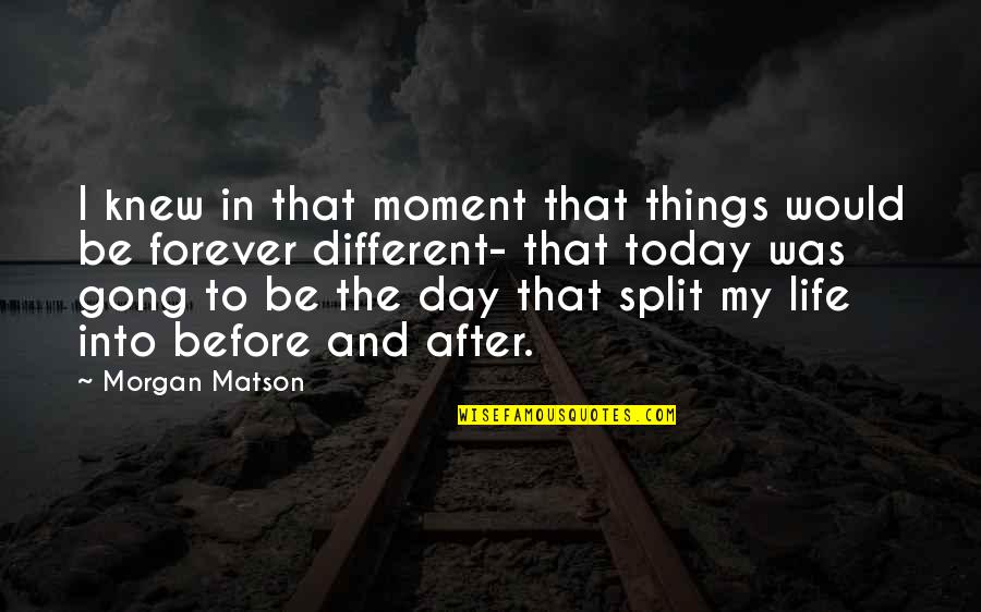 Inefficiencies Quotes By Morgan Matson: I knew in that moment that things would Inefficiencies Quotes By Morgan Matson: I knew in that moment that things would