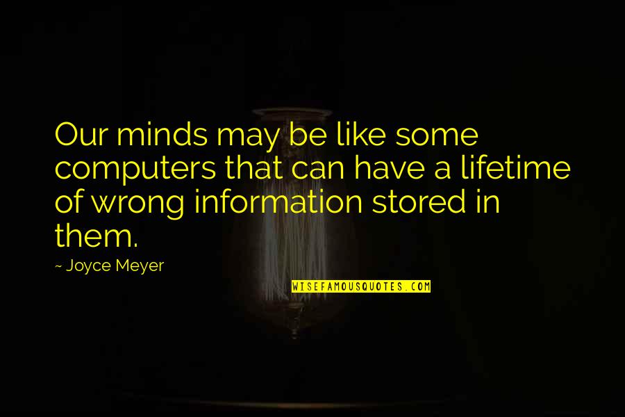 Inefficient Leadership Quotes By Joyce Meyer: Our minds may be like some computers that Inefficient Leadership Quotes By Joyce Meyer: Our minds may be like some computers that