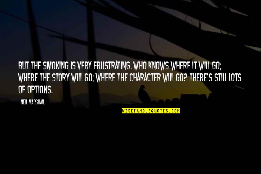 Ineficacia De Los Actos Quotes By Neil Marshall: But the smoking is very frustrating. Who knows