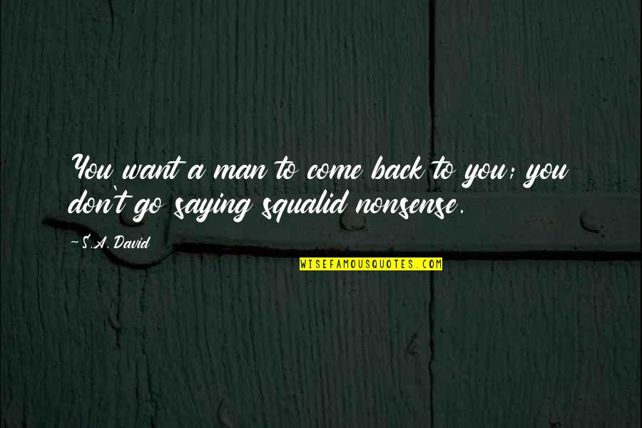 Ineficacia Definicion Quotes By S.A. David: You want a man to come back to