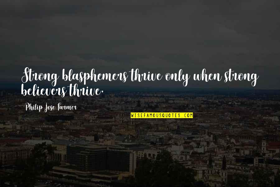 Ineficaz In English Quotes By Philip Jose Farmer: Strong blasphemers thrive only when strong believers thrive. Ineficaz In English Quotes By Philip Jose Farmer: Strong blasphemers thrive only when strong believers thrive.