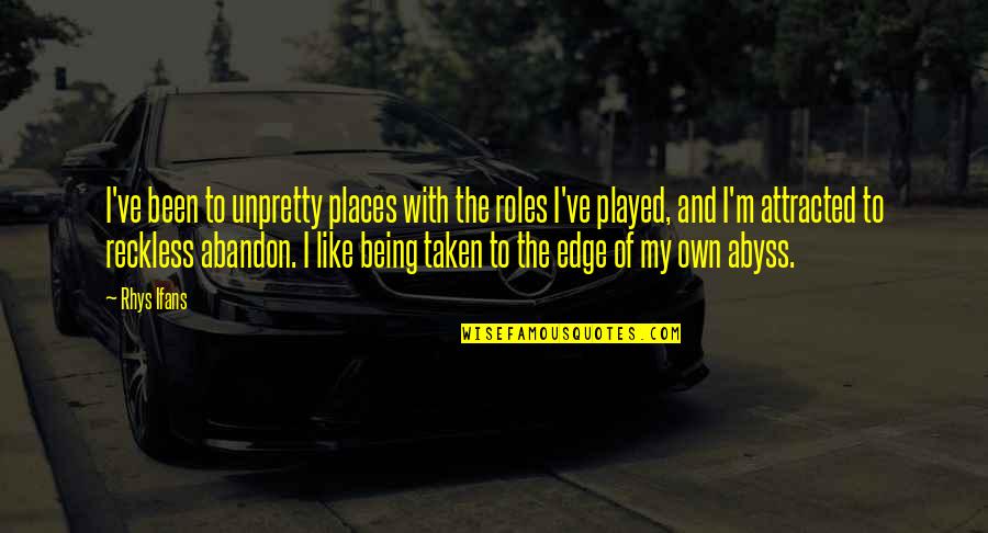 Inegalitarianism Quotes By Rhys Ifans: I've been to unpretty places with the roles