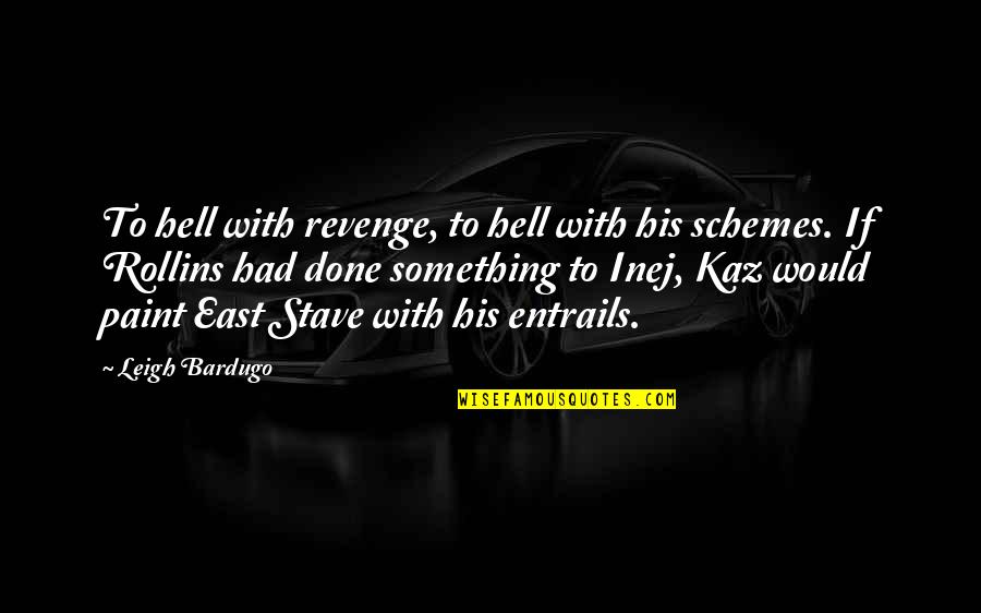Inej X Kaz Quotes By Leigh Bardugo: To hell with revenge, to hell with his