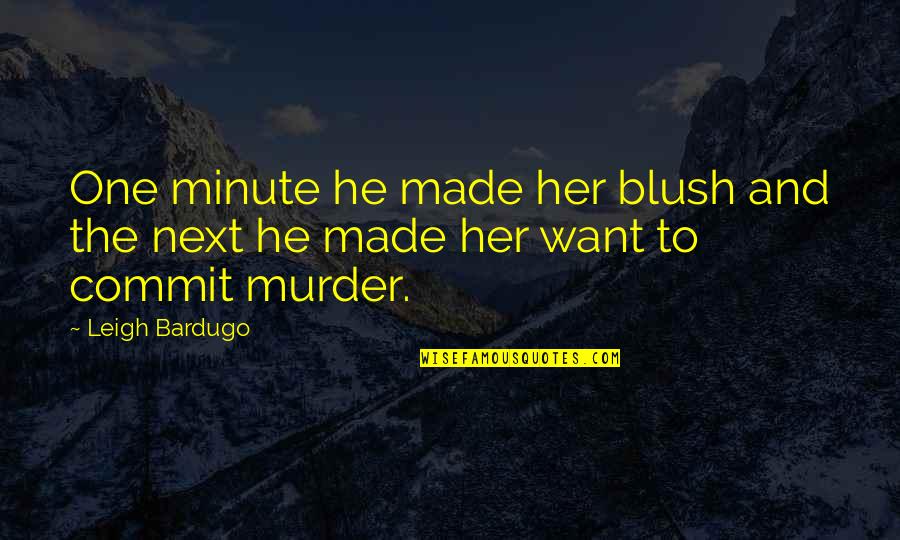 Inej X Kaz Quotes By Leigh Bardugo: One minute he made her blush and the