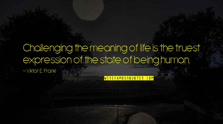 Inekler Nasil Quotes By Viktor E. Frankl: Challenging the meaning of life is the truest Inekler Nasil Quotes By Viktor E. Frankl: Challenging the meaning of life is the truest
