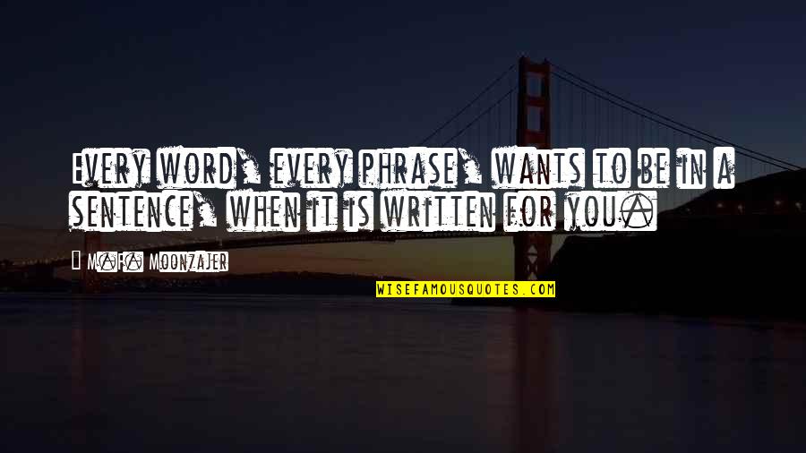 Ineklerin Quotes By M.F. Moonzajer: Every word, every phrase, wants to be in