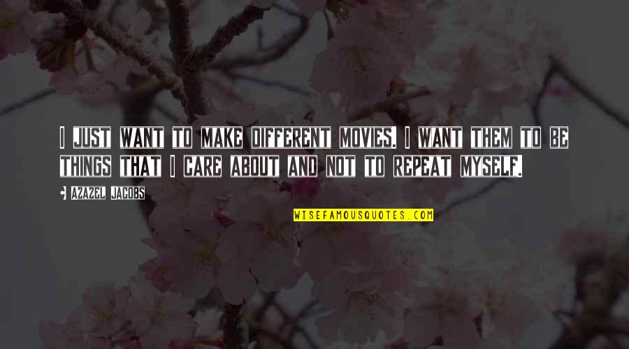 Inelastic Collisions Quotes By Azazel Jacobs: I just want to make different movies. I Inelastic Collisions Quotes By Azazel Jacobs: I just want to make different movies. I