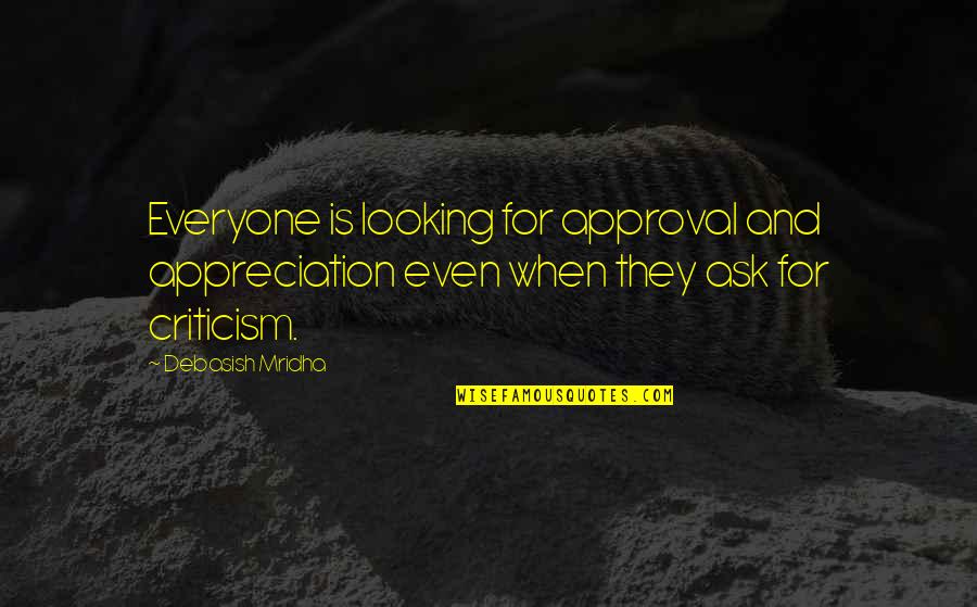 Inelastic Collisions Quotes By Debasish Mridha: Everyone is looking for approval and appreciation even Inelastic Collisions Quotes By Debasish Mridha: Everyone is looking for approval and appreciation even