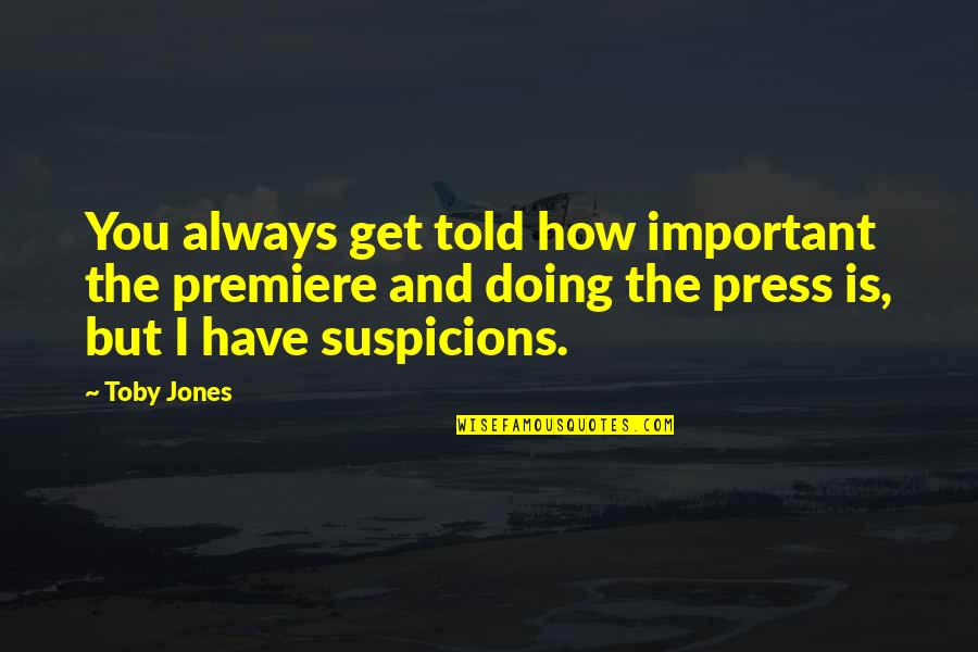 Inelastic Collisions Quotes By Toby Jones: You always get told how important the premiere Inelastic Collisions Quotes By Toby Jones: You always get told how important the premiere