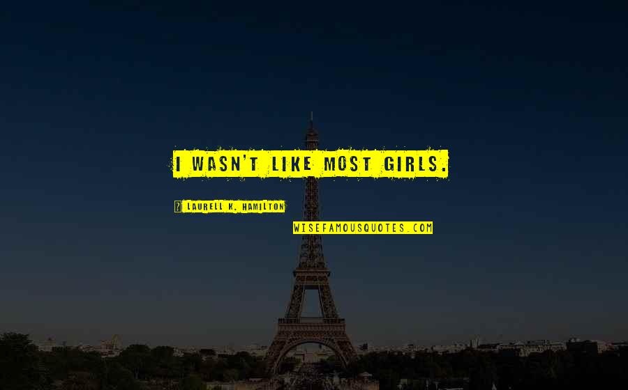 Inelastic Demand Quotes By Laurell K. Hamilton: I wasn't like most girls. Inelastic Demand Quotes By Laurell K. Hamilton: I wasn't like most girls.