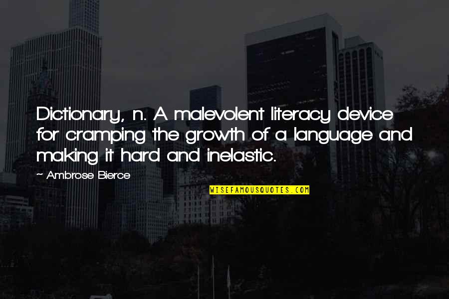 Inelastic Quotes By Ambrose Bierce: Dictionary, n. A malevolent literacy device for cramping
