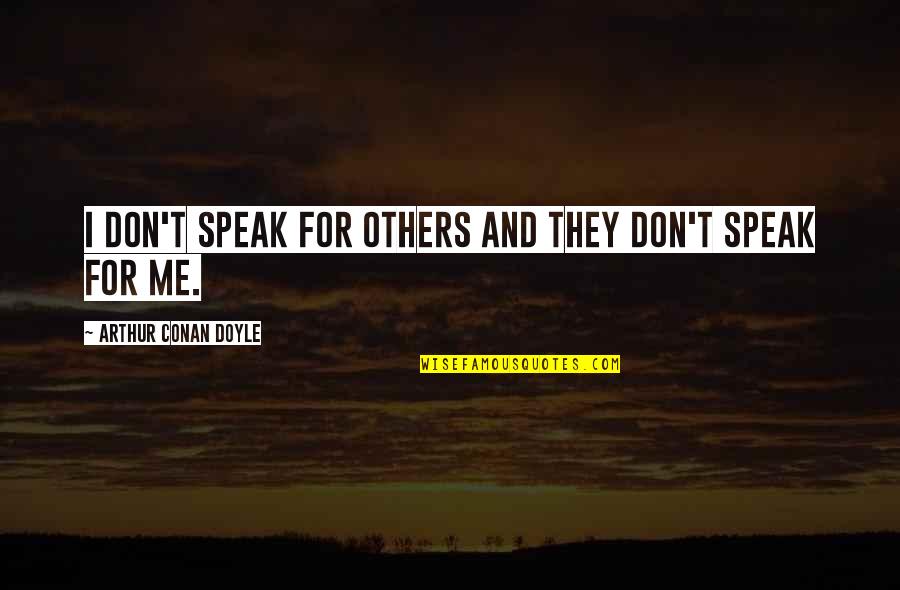 Inele De Logodna Quotes By Arthur Conan Doyle: I don't speak for others and they don't Inele De Logodna Quotes By Arthur Conan Doyle: I don't speak for others and they don't