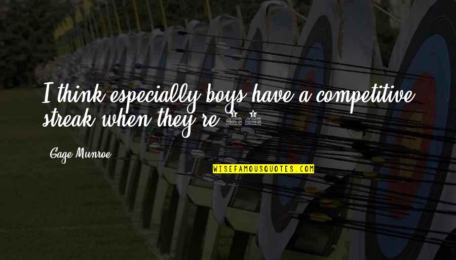 Inele De Logodna Quotes By Gage Munroe: I think especially boys have a competitive streak