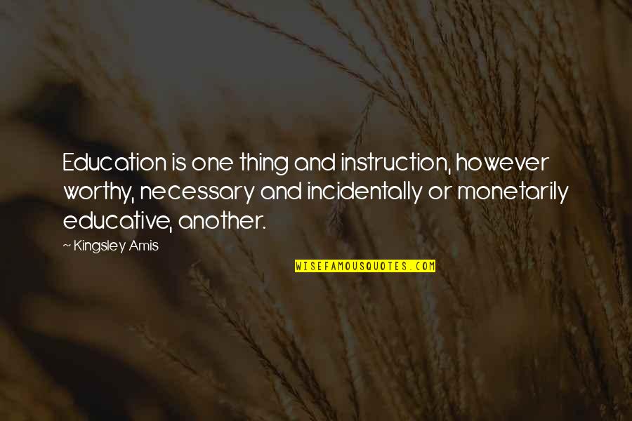 Inele De Logodna Quotes By Kingsley Amis: Education is one thing and instruction, however worthy, Inele De Logodna Quotes By Kingsley Amis: Education is one thing and instruction, however worthy,