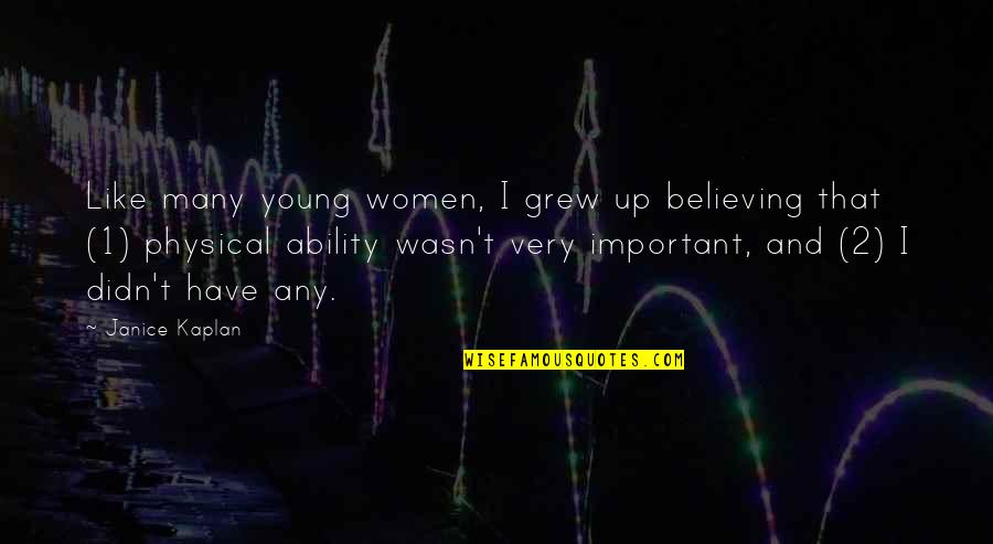 Inelectra Quotes By Janice Kaplan: Like many young women, I grew up believing Inelectra Quotes By Janice Kaplan: Like many young women, I grew up believing