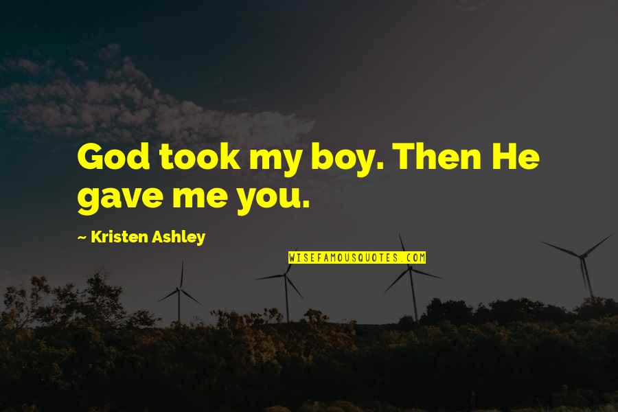 Inelectra Quotes By Kristen Ashley: God took my boy. Then He gave me Inelectra Quotes By Kristen Ashley: God took my boy. Then He gave me