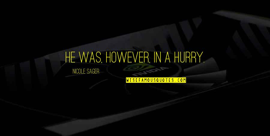 Inelectra Quotes By Nicole Sager: He was, however, in a hurry. Inelectra Quotes By Nicole Sager: He was, however, in a hurry.