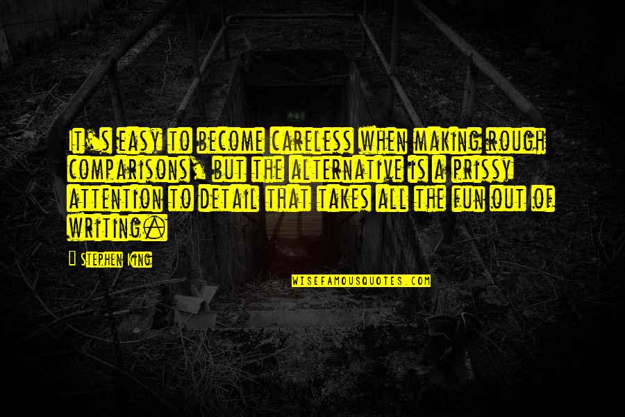 Inelectra Quotes By Stephen King: It's easy to become careless when making rough Inelectra Quotes By Stephen King: It's easy to become careless when making rough
