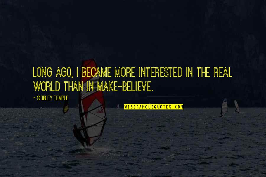 Ineligible For Unemployment Quotes By Shirley Temple: Long ago, I became more interested in the