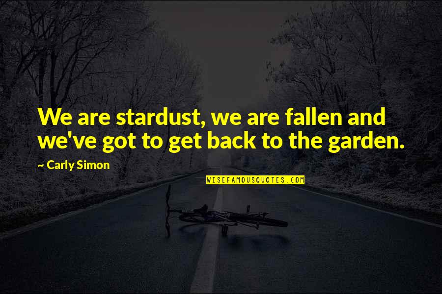 Ineligible Quotes By Carly Simon: We are stardust, we are fallen and we've