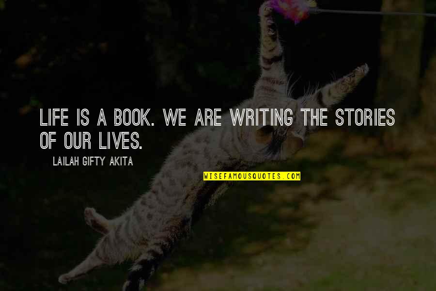 Ineloquently Quotes By Lailah Gifty Akita: Life is a book. We are writing the