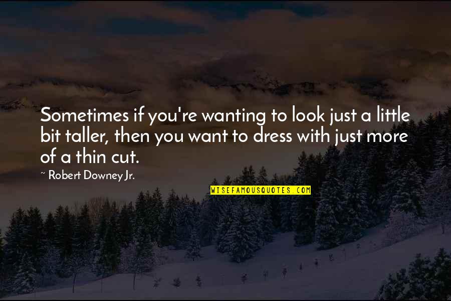 Ineluct Quotes By Robert Downey Jr.: Sometimes if you're wanting to look just a