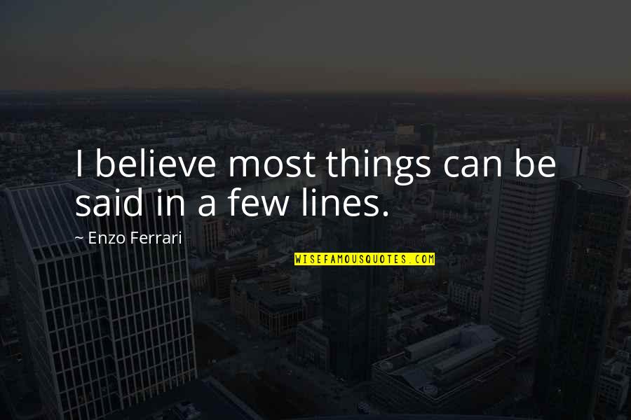 Ineluctable Quotes By Enzo Ferrari: I believe most things can be said in