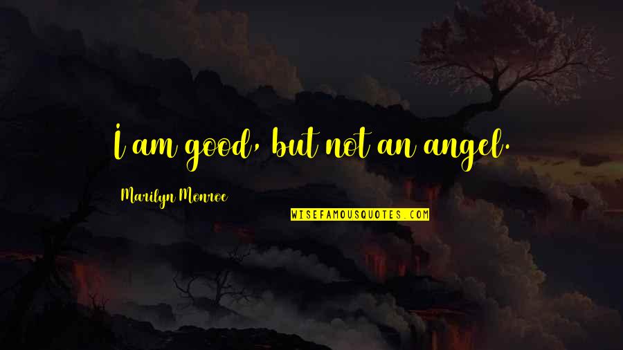 Ineludible Que Quotes By Marilyn Monroe: I am good, but not an angel. Ineludible Que Quotes By Marilyn Monroe: I am good, but not an angel.