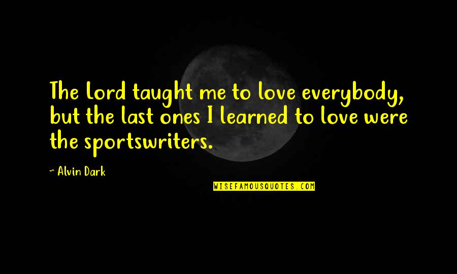 Inelul Ep Quotes By Alvin Dark: The Lord taught me to love everybody, but
