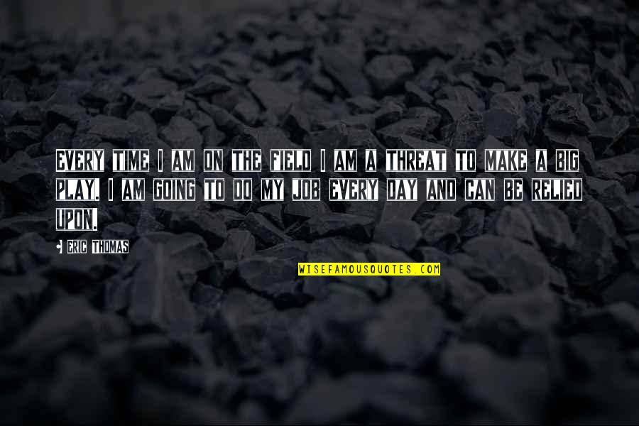 Inelul Ep Quotes By Eric Thomas: Every time I am on the field I