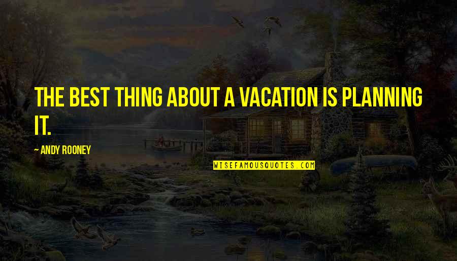 Inelul Nibelungilor Quotes By Andy Rooney: The best thing about a vacation is planning