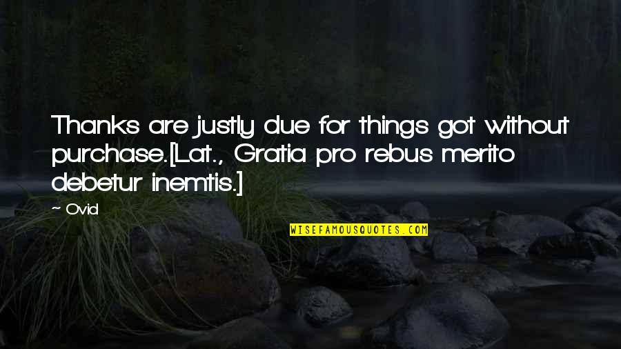 Inemtis Quotes By Ovid: Thanks are justly due for things got without