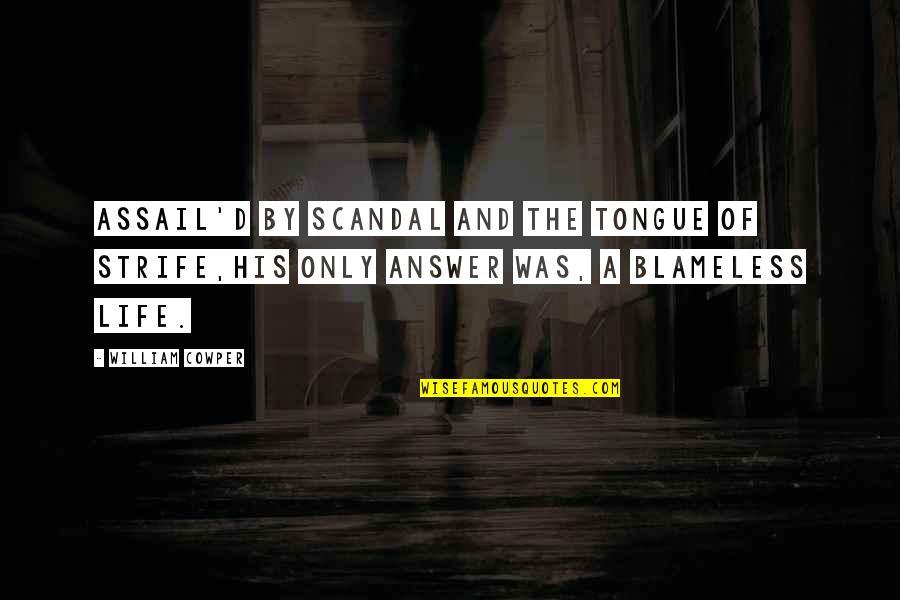 Ineos Automotive Quotes By William Cowper: Assail'd by scandal and the tongue of strife,His Ineos Automotive Quotes By William Cowper: Assail'd by scandal and the tongue of strife,His