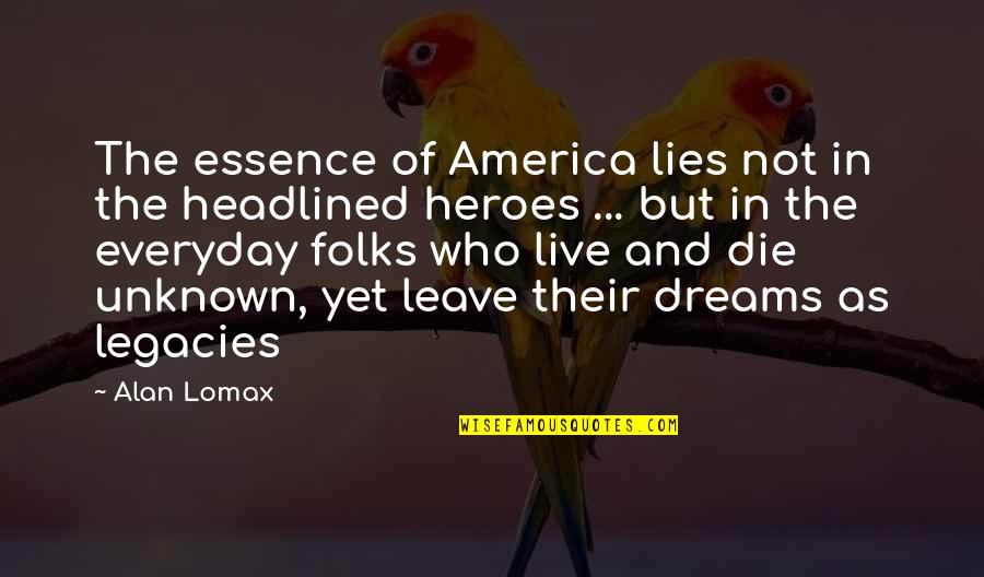 Ineos Llc Quotes By Alan Lomax: The essence of America lies not in the Ineos Llc Quotes By Alan Lomax: The essence of America lies not in the