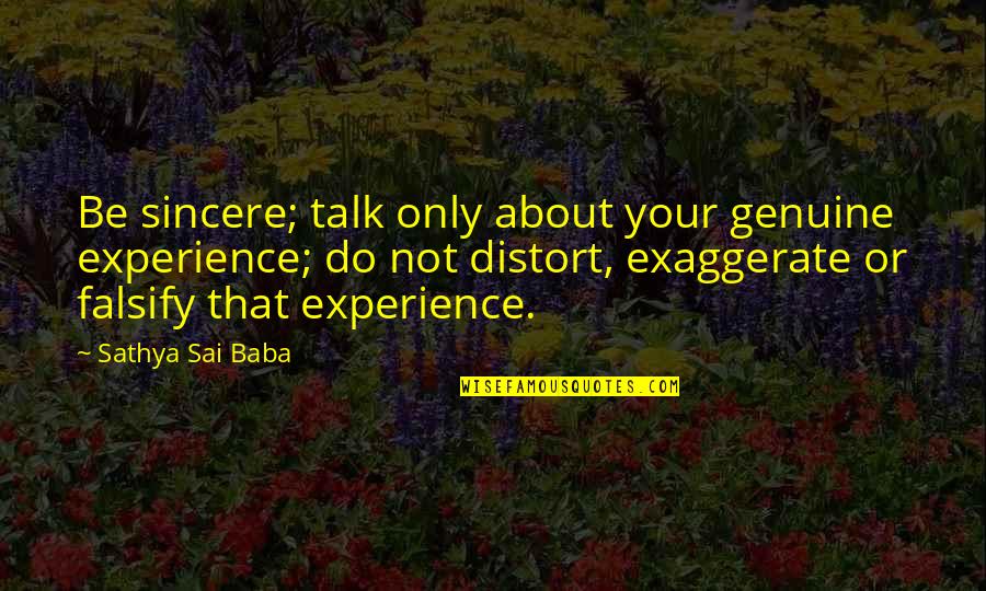 Ineos Olefins Quotes By Sathya Sai Baba: Be sincere; talk only about your genuine experience; Ineos Olefins Quotes By Sathya Sai Baba: Be sincere; talk only about your genuine experience;