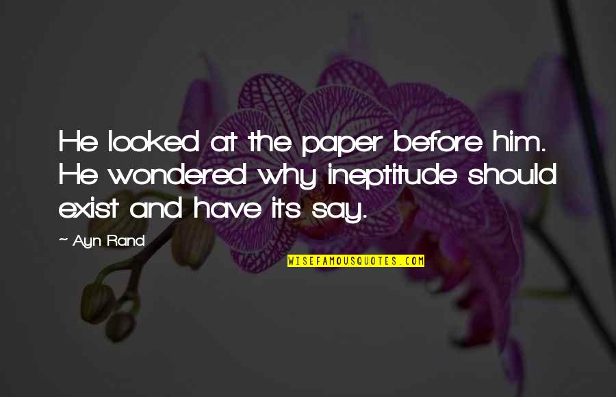 Ineptitude Quotes By Ayn Rand: He looked at the paper before him. He