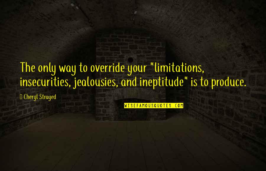 Ineptitude Quotes By Cheryl Strayed: The only way to override your "limitations, insecurities,