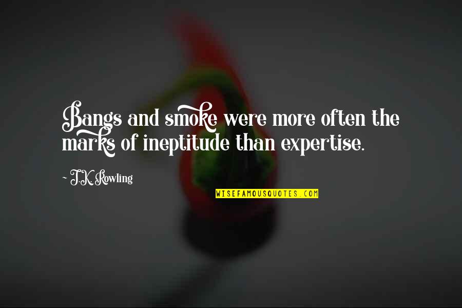 Ineptitude Quotes By J.K. Rowling: Bangs and smoke were more often the marks