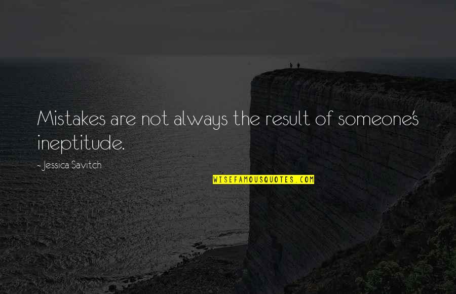 Ineptitude Quotes By Jessica Savitch: Mistakes are not always the result of someone's