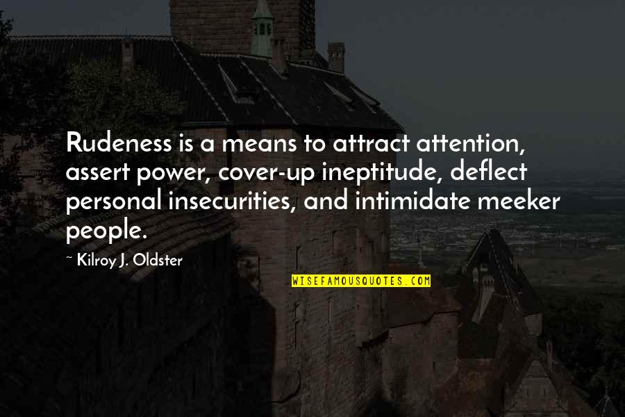 Ineptitude Quotes By Kilroy J. Oldster: Rudeness is a means to attract attention, assert