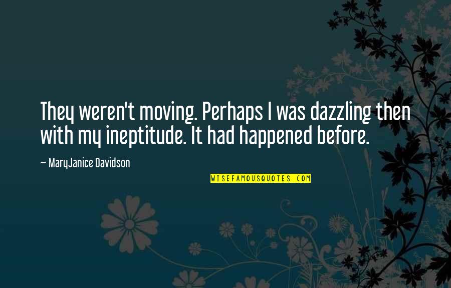 Ineptitude Quotes By MaryJanice Davidson: They weren't moving. Perhaps I was dazzling then