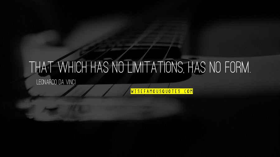 Ineptitude Synonym Quotes By Leonardo Da Vinci: That which has no limitations, has no form.