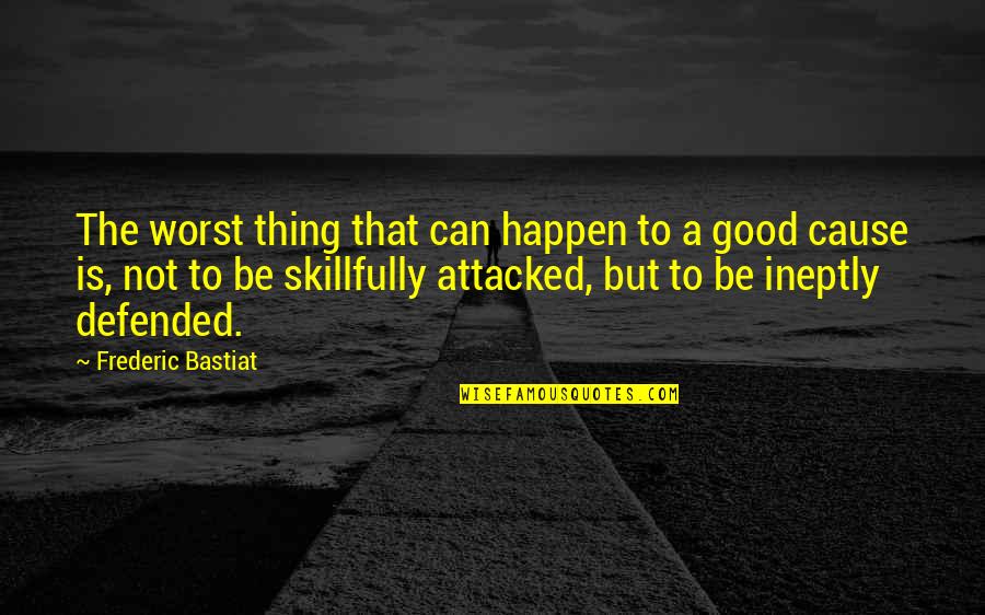 Ineptly Quotes By Frederic Bastiat: The worst thing that can happen to a Ineptly Quotes By Frederic Bastiat: The worst thing that can happen to a