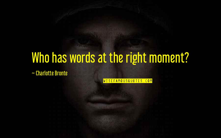 Ineptness Crossword Quotes By Charlotte Bronte: Who has words at the right moment?