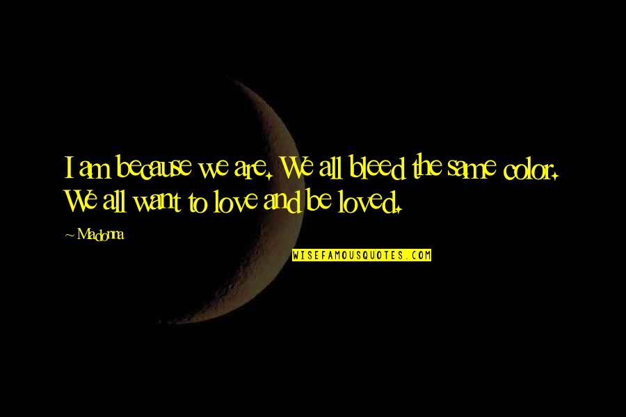 Ineptocracia Quotes By Madonna: I am because we are. We all bleed