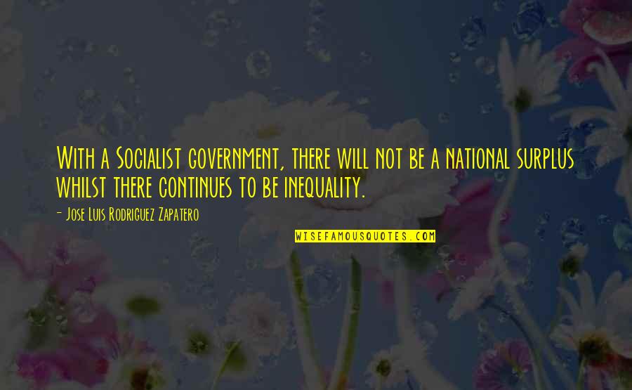 Inequality For All Quotes By Jose Luis Rodriguez Zapatero: With a Socialist government, there will not be