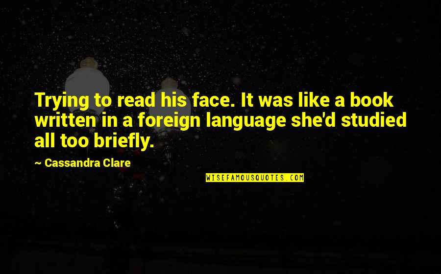 Inequality In America Quotes By Cassandra Clare: Trying to read his face. It was like Inequality In America Quotes By Cassandra Clare: Trying to read his face. It was like